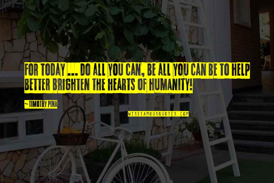 Berthongsuk Quotes By Timothy Pina: For today ... Do all you can, be