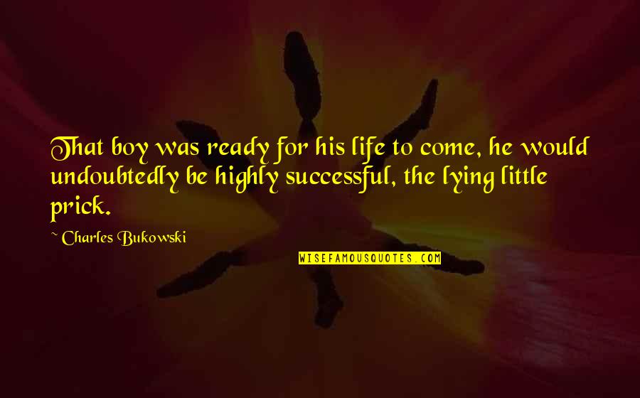 Bertiaux Natacha Quotes By Charles Bukowski: That boy was ready for his life to