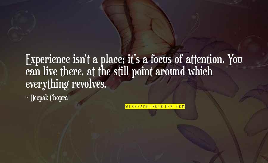 Bertiaux Natacha Quotes By Deepak Chopra: Experience isn't a place; it's a focus of
