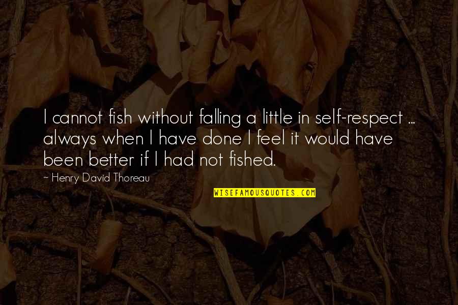 Bertolucci Films Quotes By Henry David Thoreau: I cannot fish without falling a little in