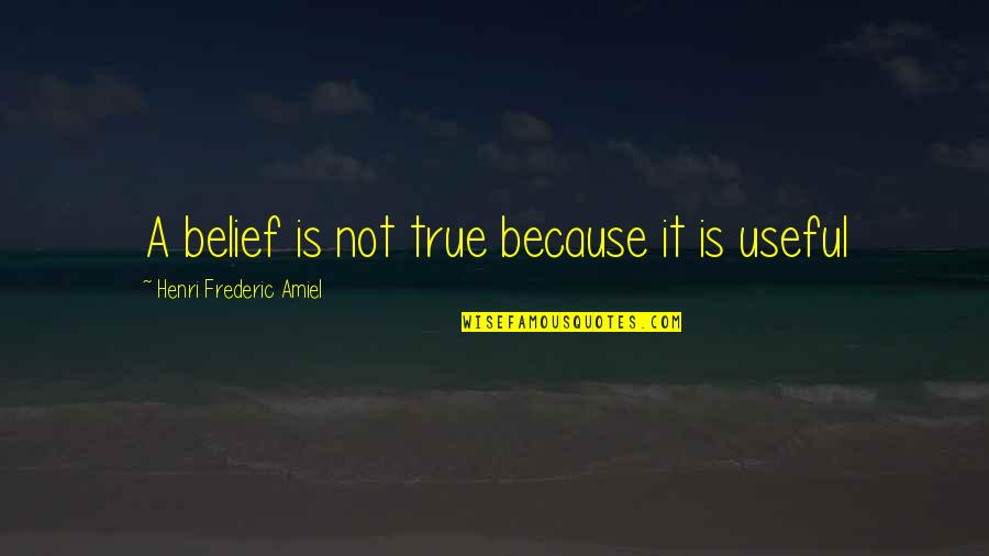 Bertonneau Arnold Quotes By Henri Frederic Amiel: A belief is not true because it is