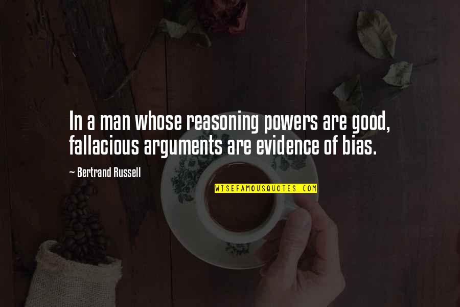 Bertrand Russell Quotes By Bertrand Russell: In a man whose reasoning powers are good,