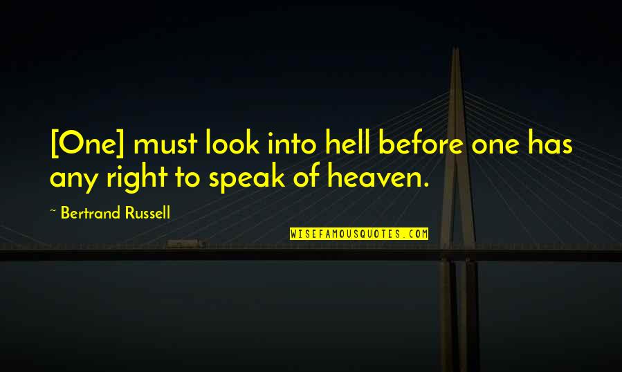 Bertrand Russell Quotes By Bertrand Russell: [One] must look into hell before one has