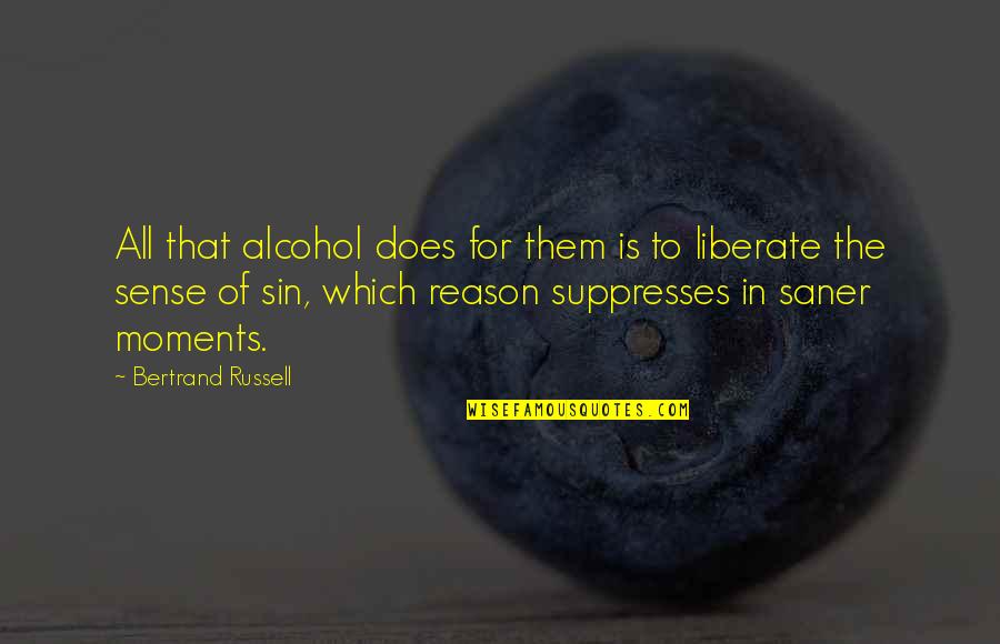 Bertrand Russell Quotes By Bertrand Russell: All that alcohol does for them is to