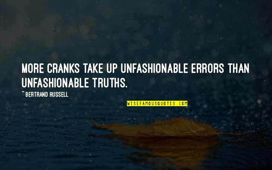 Bertrand Russell Quotes By Bertrand Russell: More cranks take up unfashionable errors than unfashionable