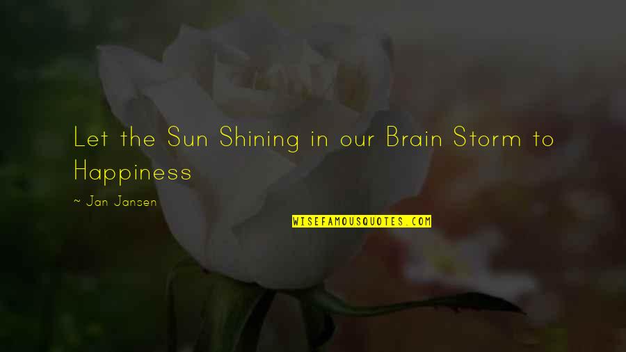 Bertuca Organization Quotes By Jan Jansen: Let the Sun Shining in our Brain Storm