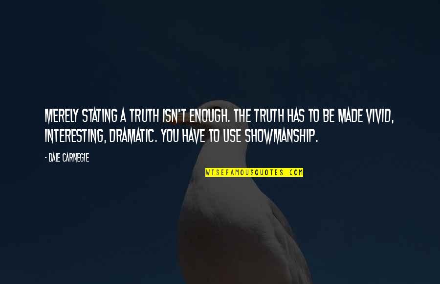 Bertugas In English Quotes By Dale Carnegie: Merely stating a truth isn't enough. The truth