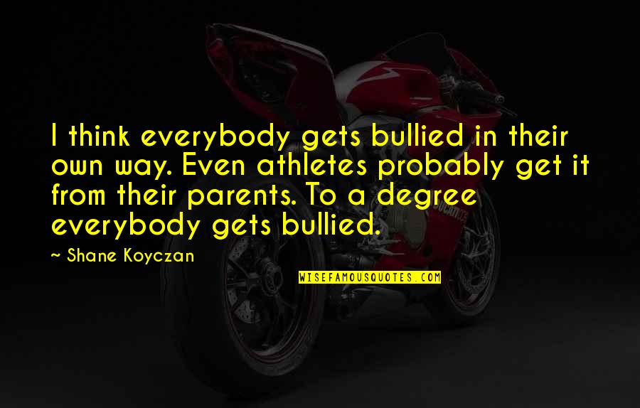 Bertugas In English Quotes By Shane Koyczan: I think everybody gets bullied in their own