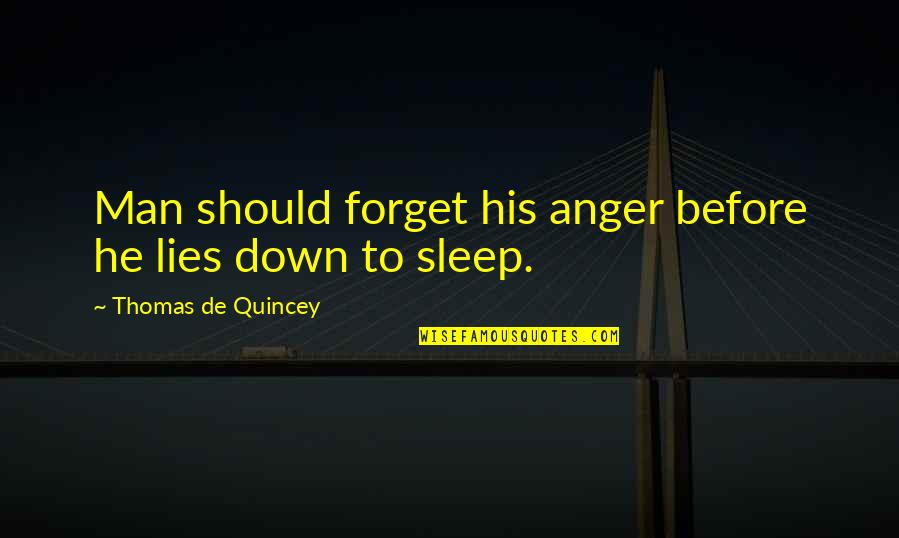 Beryl Anne Quotes By Thomas De Quincey: Man should forget his anger before he lies