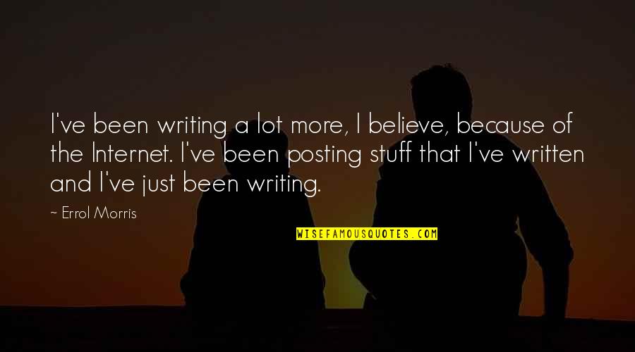 Beschreibung Von Quotes By Errol Morris: I've been writing a lot more, I believe,