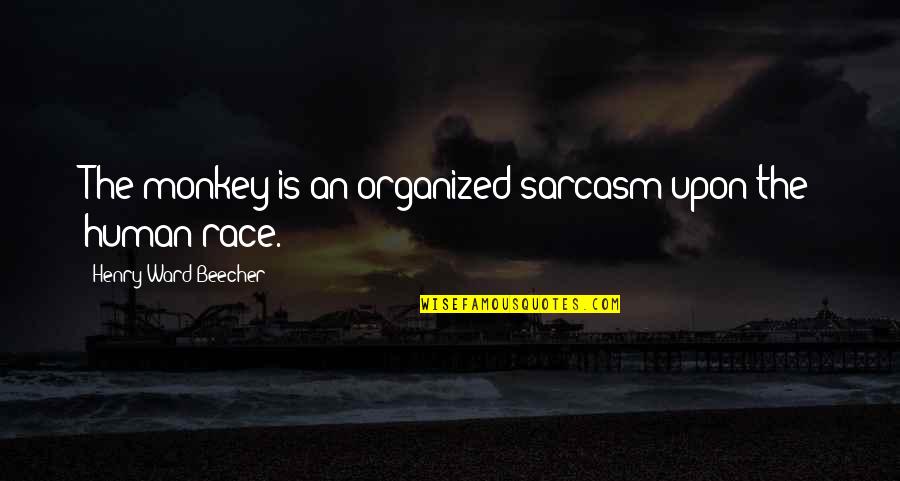 Beschreibung Von Quotes By Henry Ward Beecher: The monkey is an organized sarcasm upon the