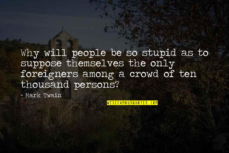 Beseda Restaurace Quotes By Mark Twain: Why will people be so stupid as to