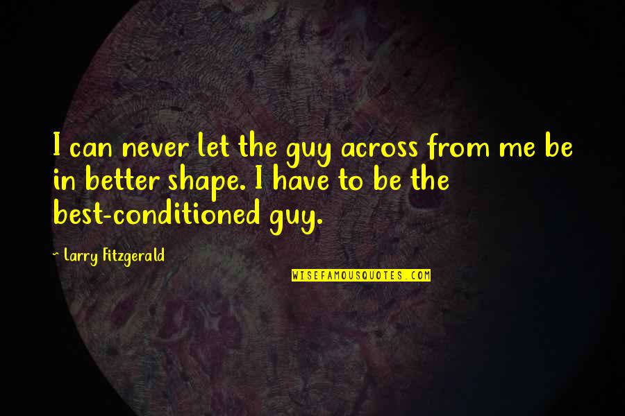 Beseler Topcon Quotes By Larry Fitzgerald: I can never let the guy across from