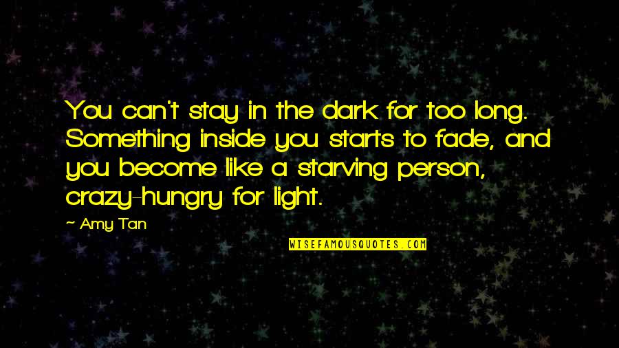 Besenova Quotes By Amy Tan: You can't stay in the dark for too