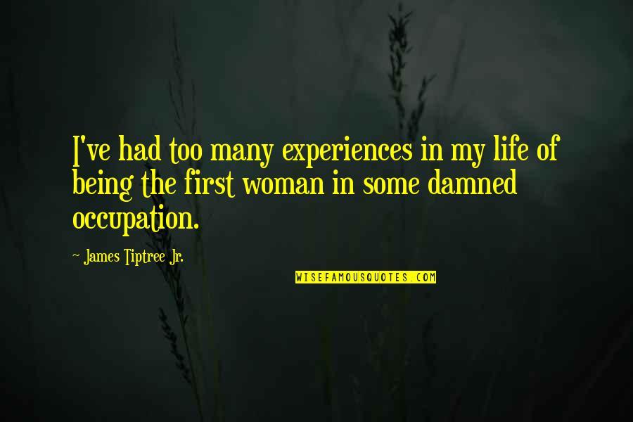 Besharat Kaveh Quotes By James Tiptree Jr.: I've had too many experiences in my life