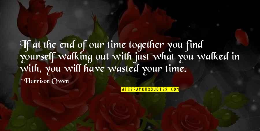 Besiana Mehmedi Quotes By Harrison Owen: If at the end of our time together