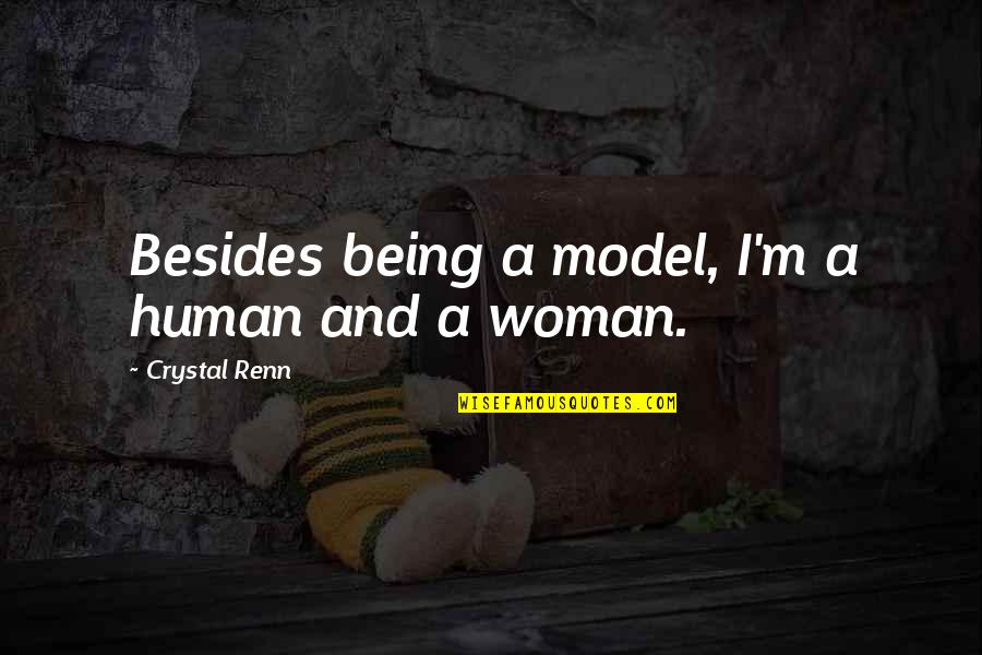 Besides Quotes By Crystal Renn: Besides being a model, I'm a human and