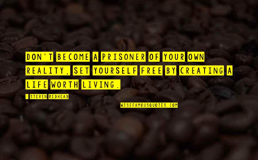 Besinler Quotes By Steven Redhead: Don't become a prisoner of your own reality,