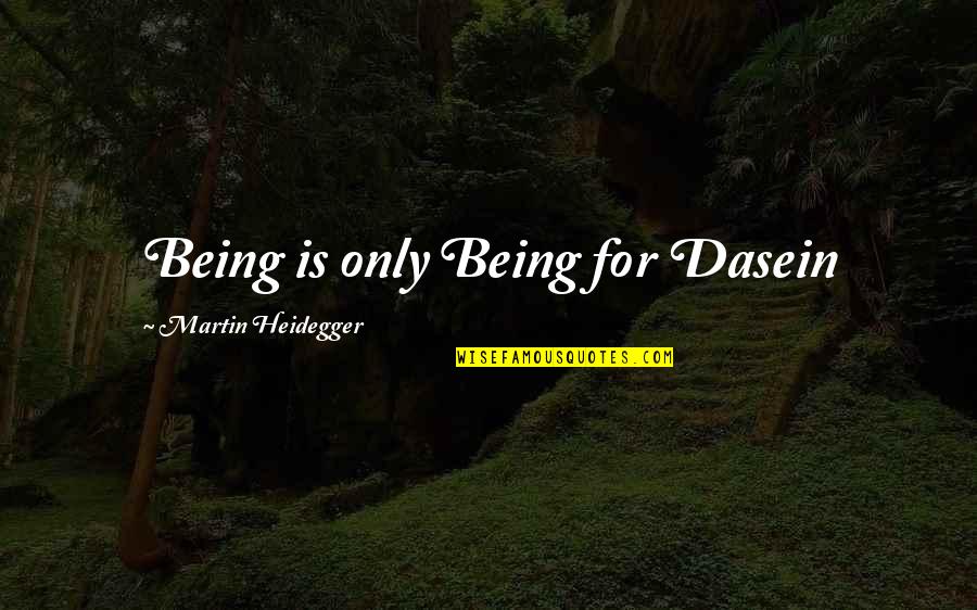 Besitos Quotes By Martin Heidegger: Being is only Being for Dasein