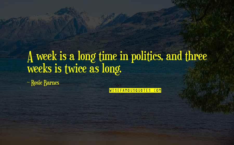 Beskyttelsesrum Quotes By Rosie Barnes: A week is a long time in politics,