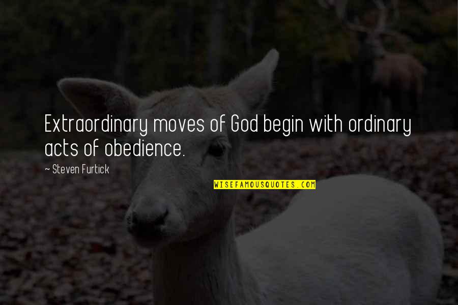 Besluitneming Quotes By Steven Furtick: Extraordinary moves of God begin with ordinary acts