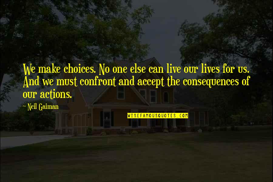 Besouro Rinoceronte Quotes By Neil Gaiman: We make choices. No one else can live