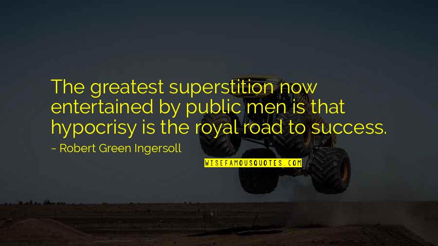 Besouro Rinoceronte Quotes By Robert Green Ingersoll: The greatest superstition now entertained by public men