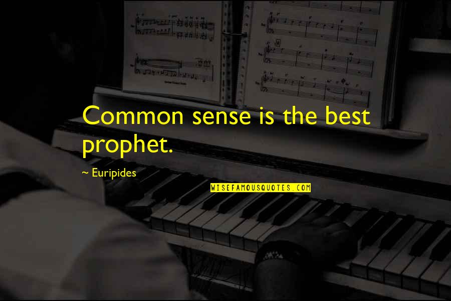 Bespoken Liquor Quotes By Euripides: Common sense is the best prophet.
