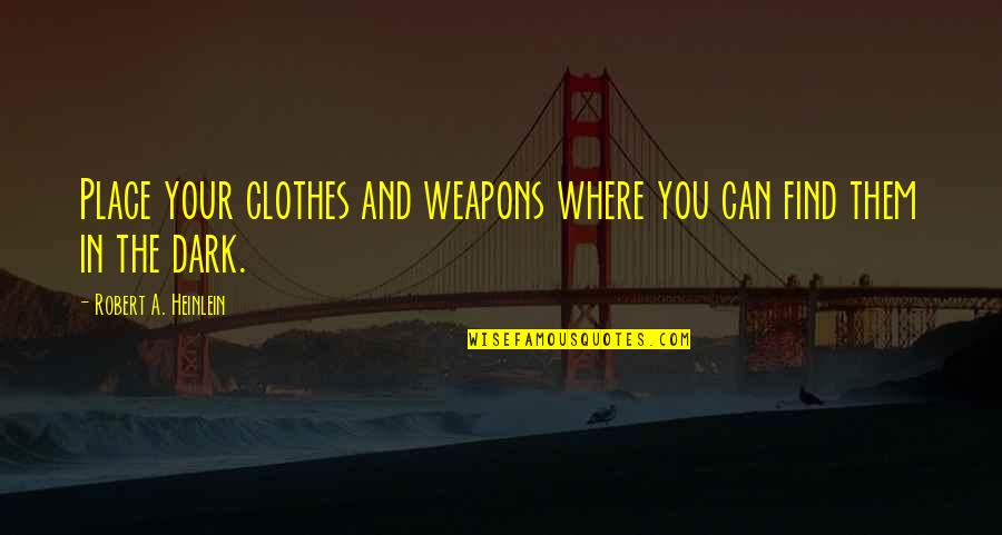 Bespoken Liquor Quotes By Robert A. Heinlein: Place your clothes and weapons where you can