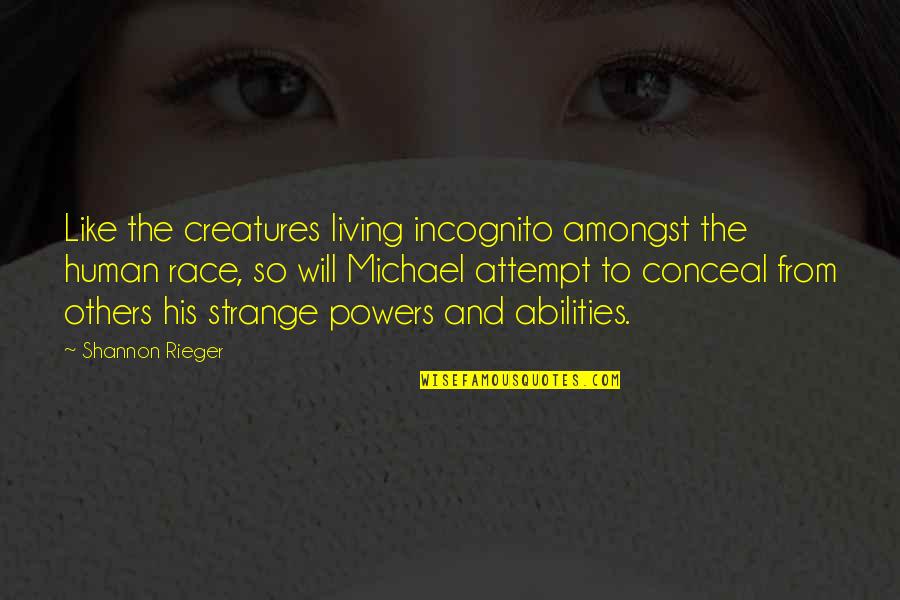 Bespoken Liquor Quotes By Shannon Rieger: Like the creatures living incognito amongst the human
