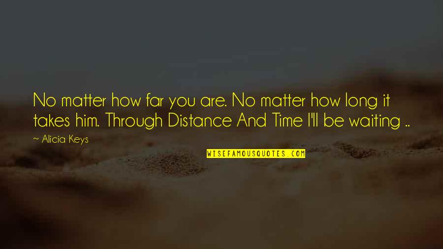 Bessett Quotes By Alicia Keys: No matter how far you are. No matter