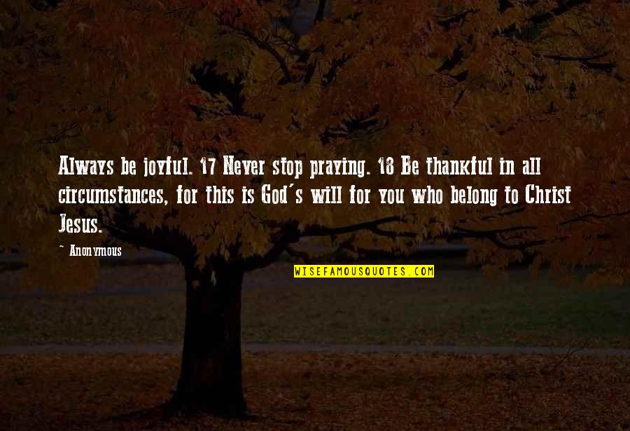 Bessett Quotes By Anonymous: Always be joyful. 17 Never stop praying. 18