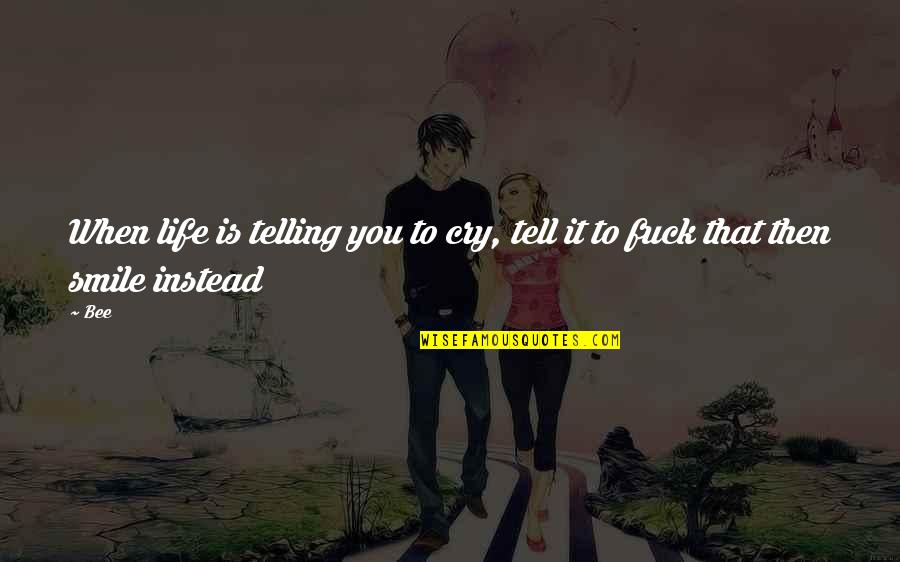 Bessett Quotes By Bee: When life is telling you to cry, tell