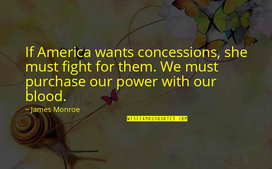 Bessingers Candy Quotes By James Monroe: If America wants concessions, she must fight for