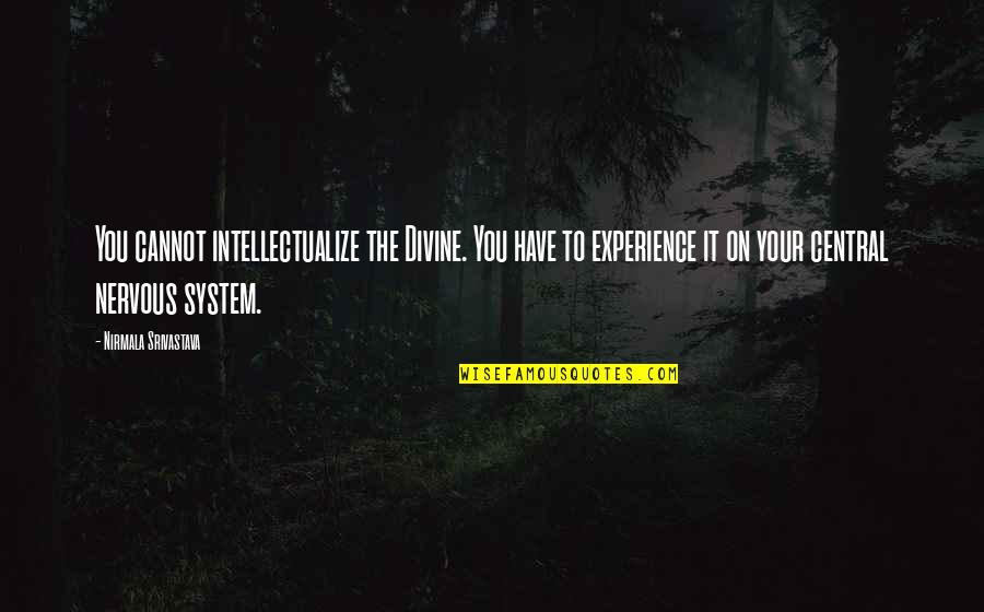 Besso Insurance Quotes By Nirmala Srivastava: You cannot intellectualize the Divine. You have to