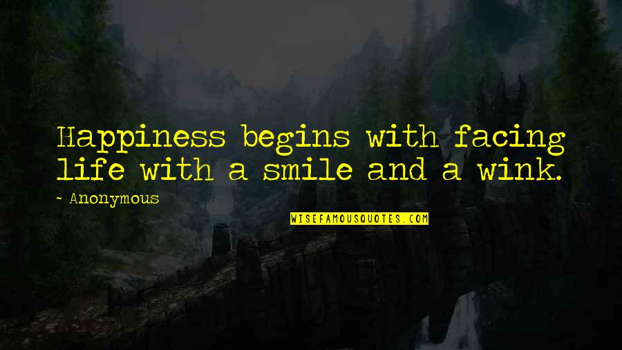 Bessos Quotes By Anonymous: Happiness begins with facing life with a smile