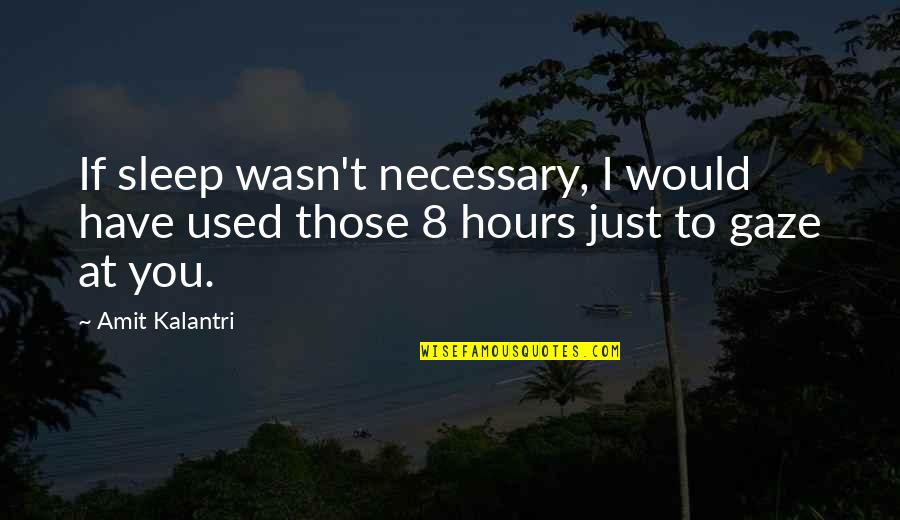 Best 1 Line Love Quotes By Amit Kalantri: If sleep wasn't necessary, I would have used