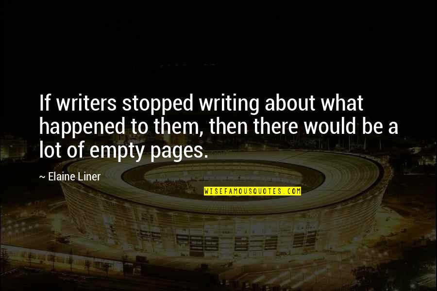 Best 1 Liner Quotes By Elaine Liner: If writers stopped writing about what happened to