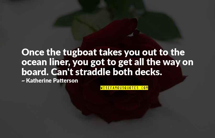 Best 1 Liner Quotes By Katherine Patterson: Once the tugboat takes you out to the