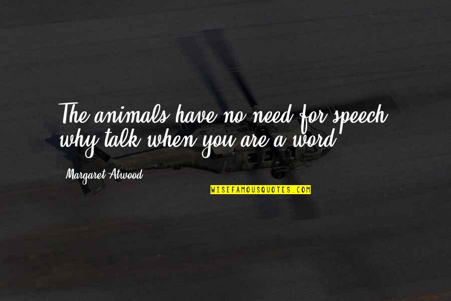 Best 4 Word Quotes By Margaret Atwood: The animals have no need for speech, why