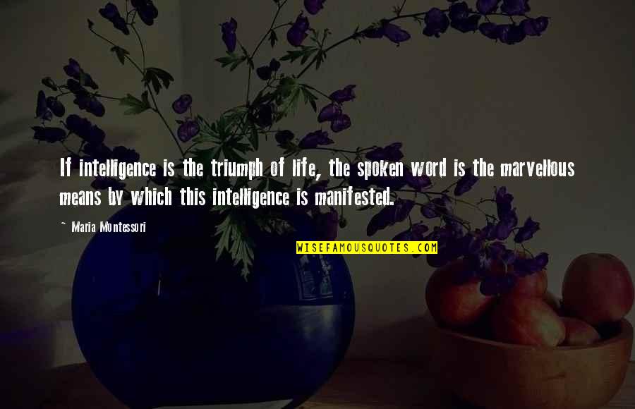 Best 4 Word Quotes By Maria Montessori: If intelligence is the triumph of life, the