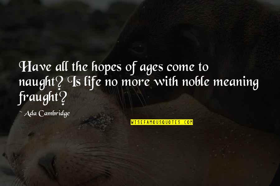 Best Ages Quotes By Ada Cambridge: Have all the hopes of ages come to