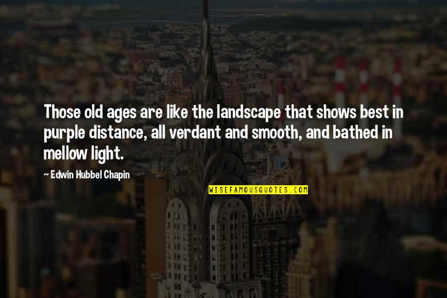 Best Ages Quotes By Edwin Hubbel Chapin: Those old ages are like the landscape that