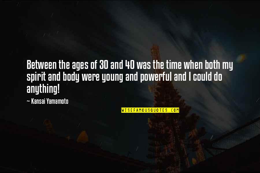 Best Ages Quotes By Kansai Yamamoto: Between the ages of 30 and 40 was