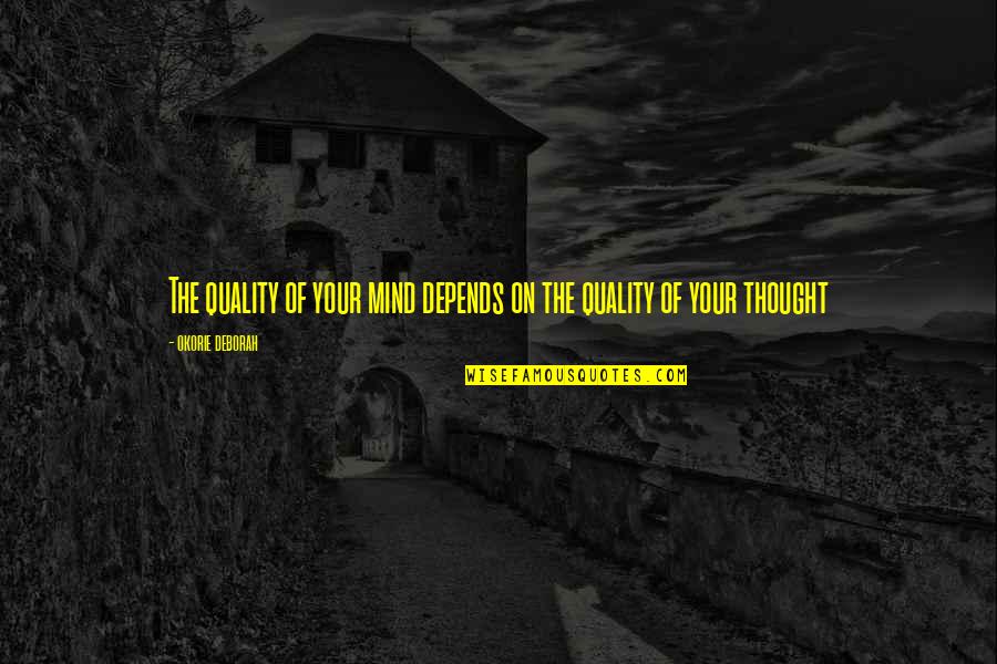 Best Alice Brady Bunch Quotes By Okorie Deborah: The quality of your mind depends on the