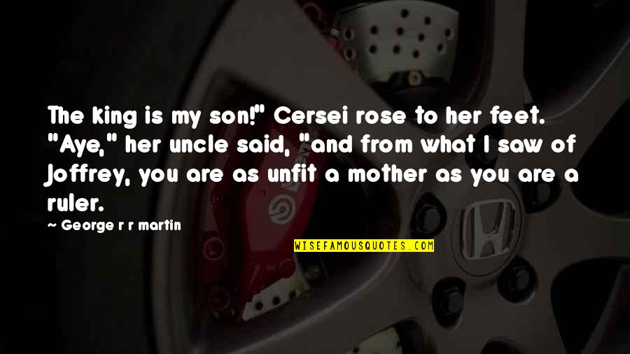 Best And Son Quotes By George R R Martin: The king is my son!" Cersei rose to