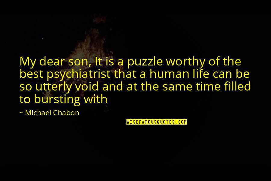 Best And Son Quotes By Michael Chabon: My dear son, It is a puzzle worthy