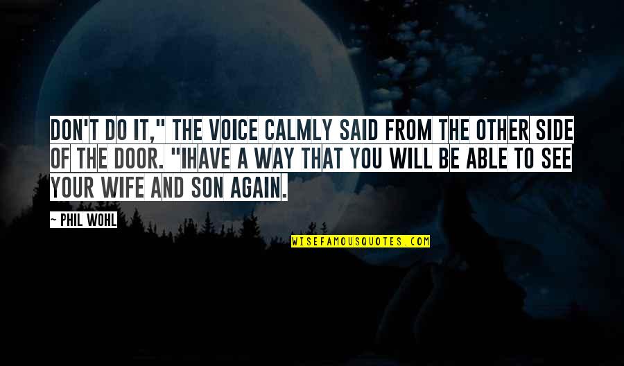 Best And Son Quotes By Phil Wohl: Don't do it," the voice calmly said from