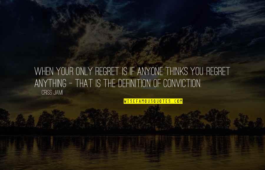 Best Apology Quotes By Criss Jami: When your only regret is if anyone thinks