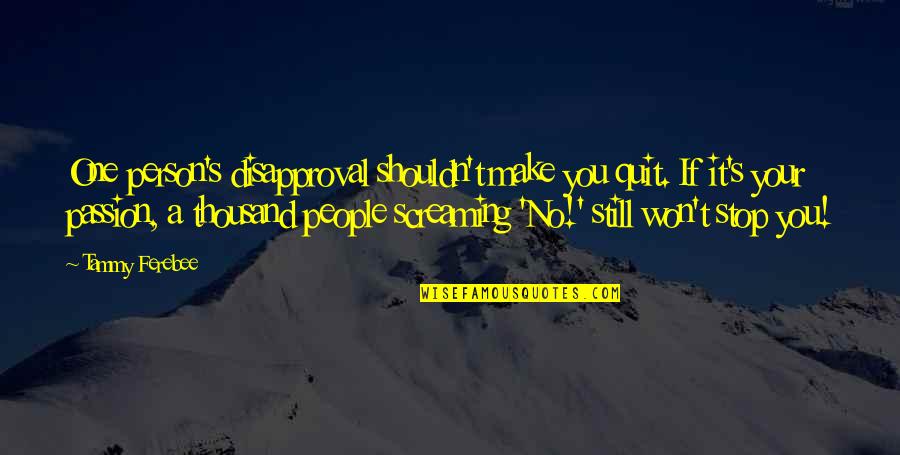 Best App To Edit Quotes By Tammy Ferebee: One person's disapproval shouldn't make you quit. If